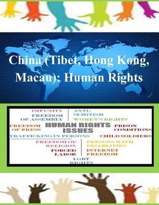 China (Tibet, Hong Kong, Macau): Human Rights by United States Department of Sta