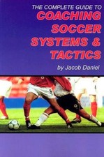 The Complete Guide to Coaching Soccer Systems and Tactics - Paperback - GOOD