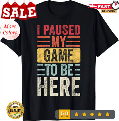 I Paused My Game To Be Here_ Funny Retro Vintage Video Gamer Gift Unisex Casua T
