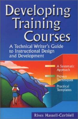 Developing Training Courses : A Technical Writer's Guide to Instructional - GOOD