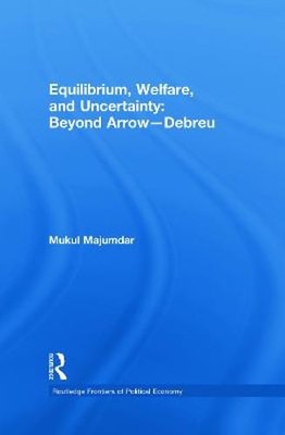 Equilibrium, Welfare and Uncertainty: Beyond Arrow-Debreu by Mukul Majumdar: New