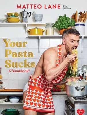 Your Pasta Sucks A ''Cookbook''