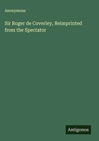 Anonymous | Sir Roger De Coverley, Reimprinted From The Spectator | Buch (2025)