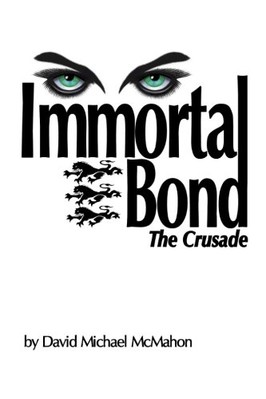 IMMORTAL BOND: THE CRUSADE By David Michael Mcmahon **BRAND NEW**