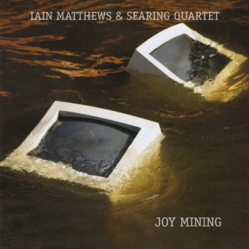Iain Matthews & Searing Quartet Joy Mining (CD) Album