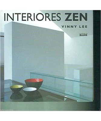 Interiores Zen: Equilibrio Armonia Simplicidad = Zen Interiors, Vinny Lee