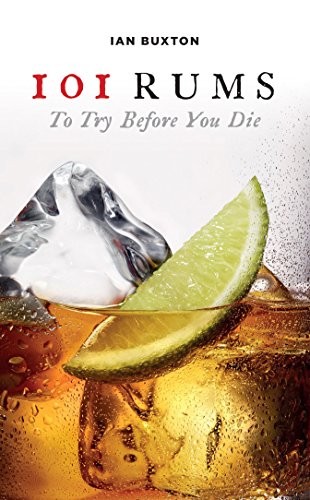 101 Rums to Try Before You Die,Ian Buxton
