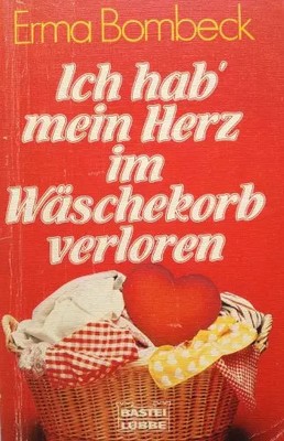 Ich hab' mein Herz im Wäschekorb verloren (Allgemeine Reihe. Bastei Lübbe T