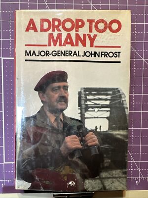 A Drop Too Many By Major-General John Frost. HB