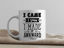 "I Came, I Saw, I Made It Awkward" Funny Coffee Mug