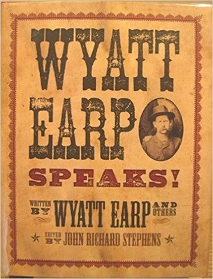 Wyatt Earp Speaks! Written by Wyatt Earp and Others