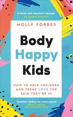 Body Happy Kids: How to help children and teens love the skin they re in
