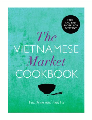 The Vietnamese Market Cookbook - HardBack NEW Van Tran 2013-08-22
