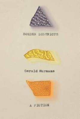 Border Districts: A Fiction - Hardcover By Murnane, Gerald - VERY GOOD