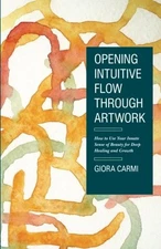 Opening Intuitive Flow Through Artwork: How to Use Your Innate Sense of Beau...