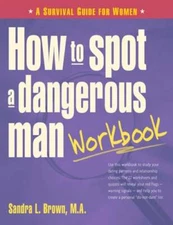 How to Spot a Dangerous Man Workbook: A Survival Guide for Women by Brown: Used