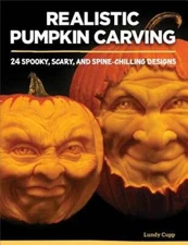 Realistic Pumpkin Carving: 24 Spooky, Scary, and Spine-Chilling Designs by Cupp