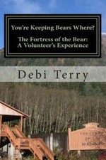 You're Keeping Bears Where?: The Fortress of the Bear: A Volunteer's Experience