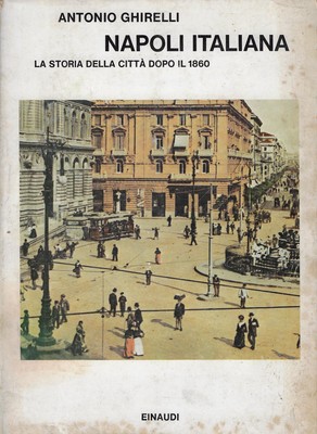 Ghirelli, Anton..ITALIENISCHES NEAPEL. DIE GESCHICHTE DER STADT NACH 1860