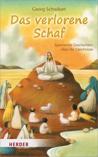 Das verlorene Schaf: Spannende Geschichten über die Gleichnisse Georg Schwi