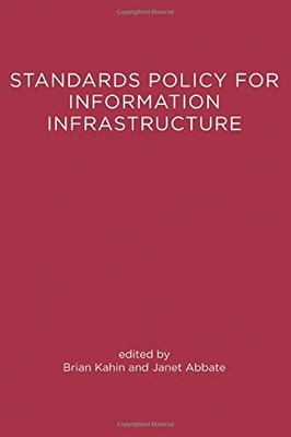 STANDARDS POLICY FOR INFORMATION INFRASTRUCTURE (A By Brian Kahin & Janet Abbate