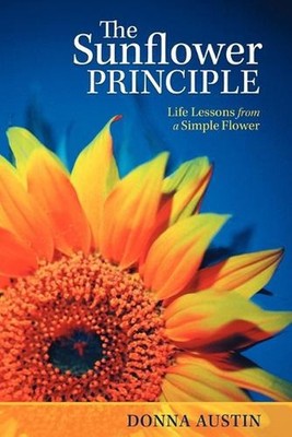 The Sunflower Principle: Life Lessons from a Simple Flower by Donna Austin (Engl
