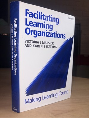 Facilitating Learning Organizations : Making Learning Count by Victoria J....