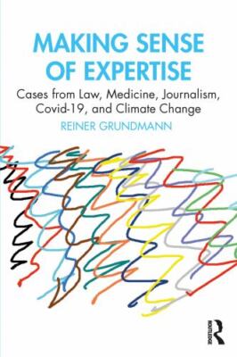 Making Sense of Expertise : Cases from Law, Medicine, Journalism, Covid-19, a...