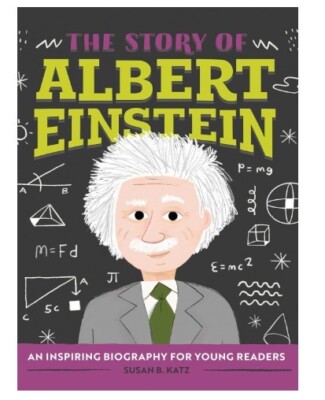 Story of Albert Einstein : An Inspiring Biography for Young Readers by Susan B.