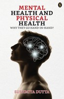 Mental Health And Physical Health | Why They Go Hand-In-Hand? | Sushmita Dutta