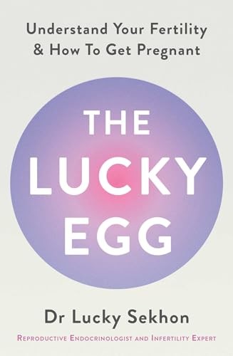 The Lucky Egg: Understand Your Fertility and How to Get Pregnant by Dr Dr Lucky