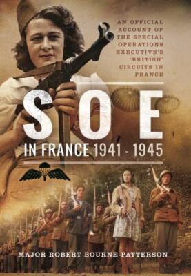 Soe in France, 1941 1945 : An Official Account of the Special Operations Exec...