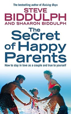 The Secret of Happy Parents: How to Stay in Love as a Couple and