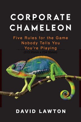 Corporate Chameleon Five Rules for the Game Nobody Tells You You're Playing Buch