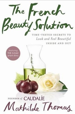 The French Beauty Solution: Time-Tested Secrets to Look and Feel Beautiful 