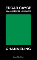 Edgar Cayce - À La LumièRe De La LumièRe (2E éDition) Channeling Edgar Cayce