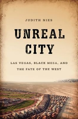 Unreal City : Las Vegas, Black Mesa, and the Fate of the West Jud