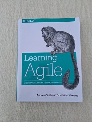 Learning Agile : Understanding Scrum, XP, Lean, and Kanban by Andrew Stellman...