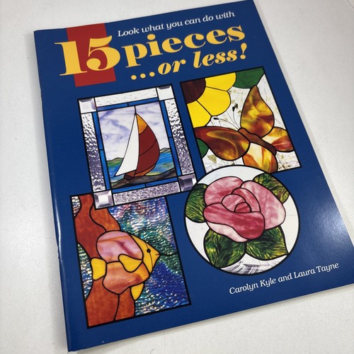 15 Pieces...or less! Stained glass book by Carolyn Kyle Laura Tayne 1995