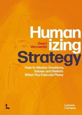 Humanizing Strategy: How to Master Emotions, Values and Beliefs When You Execute