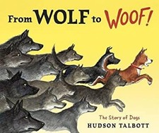 From Wolf to Woof : The Story of Dogs Hardcover Hudson Talbott