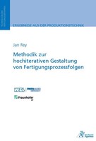 Jan Rey | Methodik Zur Hochiterativen Gestaltung Von Fertigungsprozessfolgen
