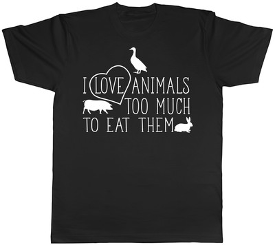 I Love Animals Too Much to Eat Them Unisex Mens Womens Ladies T-Shirt Tee