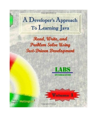 A Developer's Approach to Learning Java: Read, Write, and Problem Solve Using Te