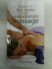 Secrets of Hot Stone and Aromatherapy Massage: An Essential Guide for Health and