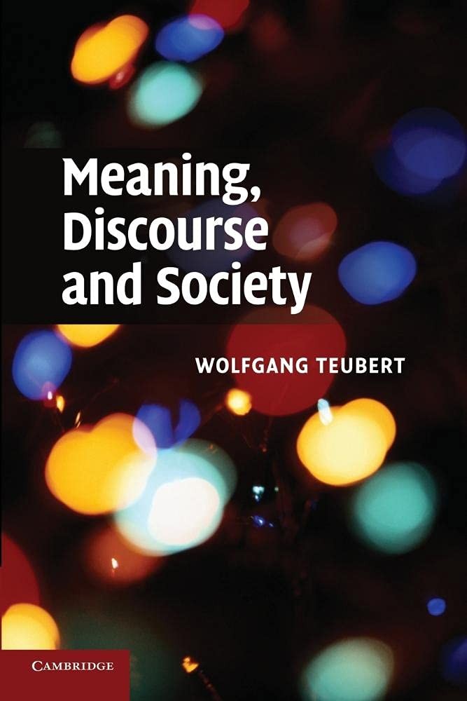 Meaning, Discourse and Society,Teubert, Wolfgang Wolfgang Teuber