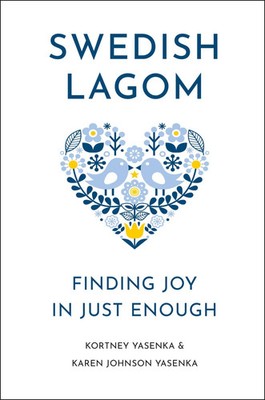 Swedish Lagom | Finding Joy in Just Enough | Karen Johnson Yasenka (u. a.)