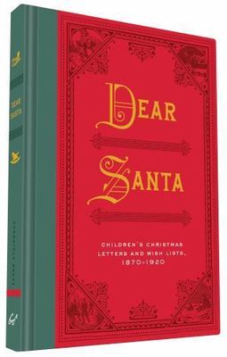 Dear Santa: Children's Christmas Letters and Wish Lists, 1870 - 1920 Chronicle