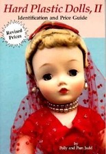 Hard Plastic Dolls, II Identification and Price Guide by Polly Judd; Pam Judd