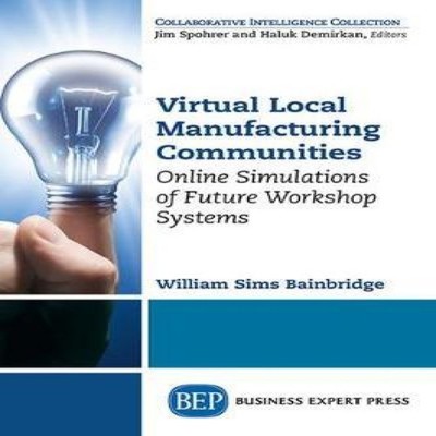 Virtual Local Manufacturing Communities Online Simulations of Fut